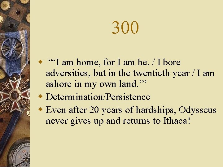 300 w “‘I am home, for I am he. / I bore adversities, but
