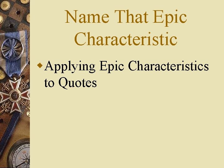Name That Epic Characteristic w. Applying Epic Characteristics to Quotes 