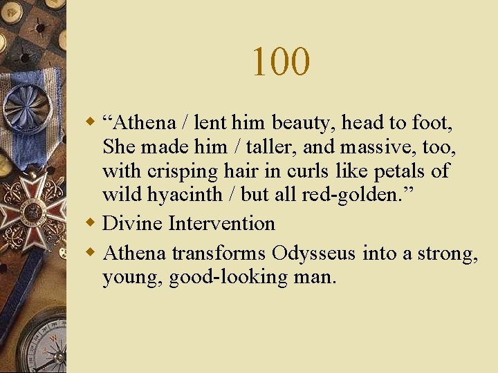 100 w “Athena / lent him beauty, head to foot, She made him /