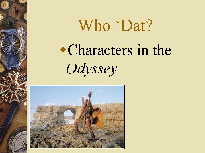 Who ‘Dat? w. Characters in the Odyssey 