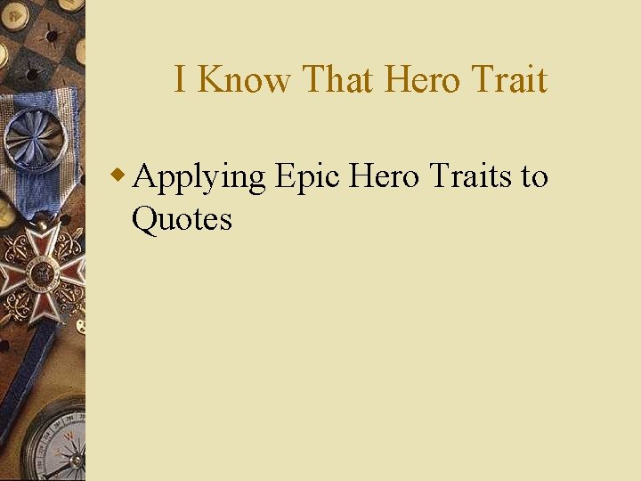 I Know That Hero Trait w Applying Epic Hero Traits to Quotes 