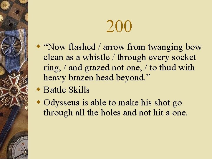 200 w “Now flashed / arrow from twanging bow clean as a whistle /