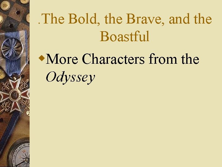 . The Bold, the Brave, and the Boastful w. More Characters from the Odyssey