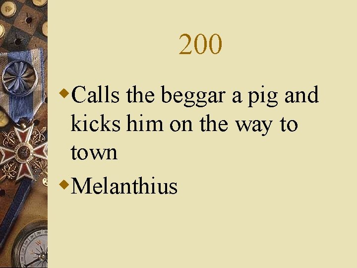 200 w. Calls the beggar a pig and kicks him on the way to