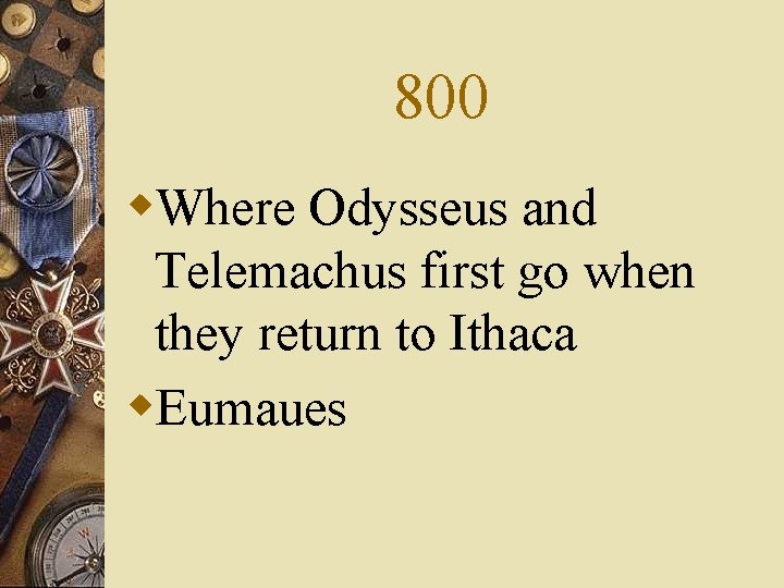 800 w. Where Odysseus and Telemachus first go when they return to Ithaca w.