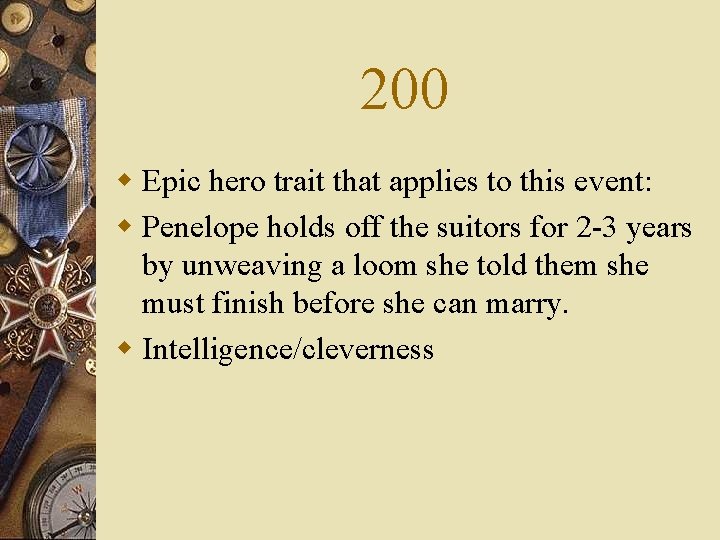 200 w Epic hero trait that applies to this event: w Penelope holds off