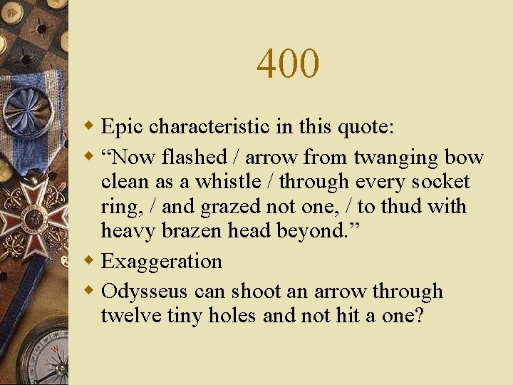 400 w Epic characteristic in this quote: w “Now flashed / arrow from twanging