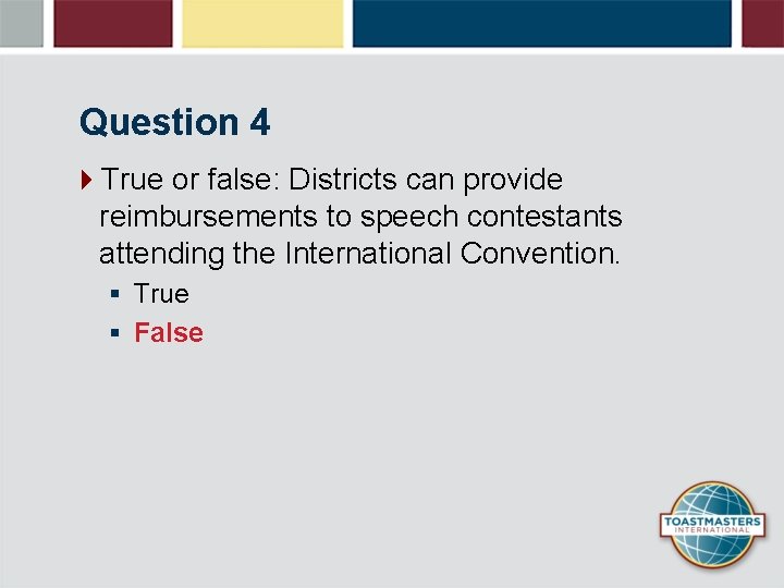 Question 4 4 True or false: Districts can provide reimbursements to speech contestants attending