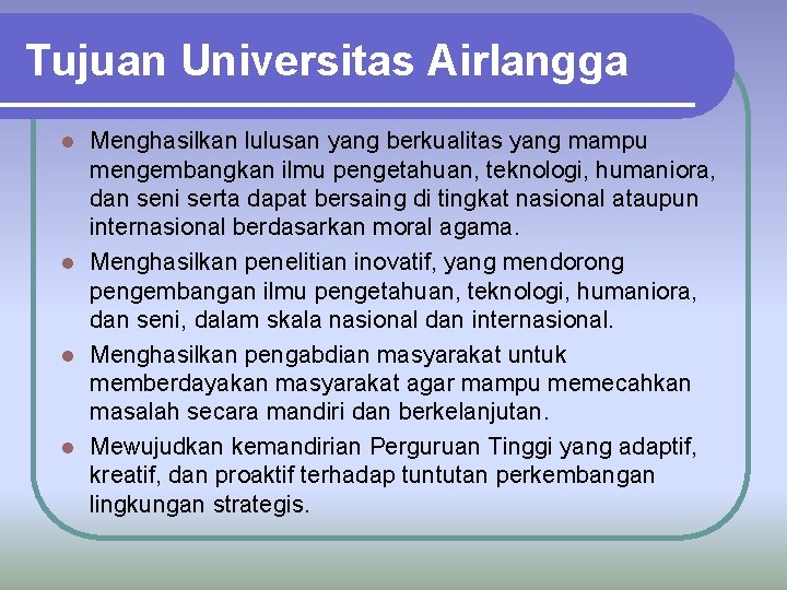 Tujuan Universitas Airlangga Menghasilkan lulusan yang berkualitas yang mampu mengembangkan ilmu pengetahuan, teknologi, humaniora,