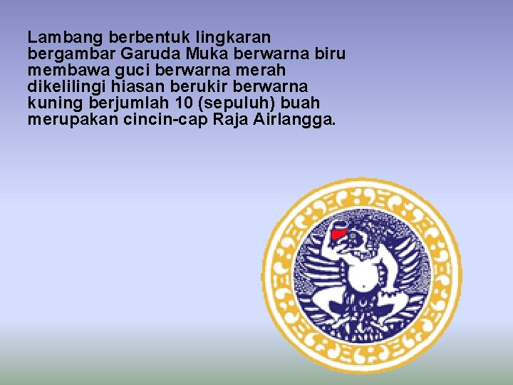 Lambang berbentuk lingkaran bergambar Garuda Muka berwarna biru membawa guci berwarna merah dikelilingi hiasan