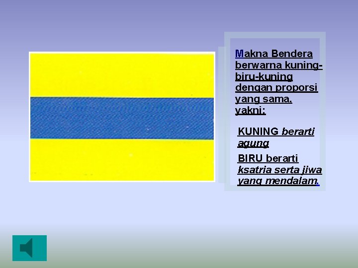 Makna Bendera berwarna kuningbiru-kuning dengan proporsi yang sama, yakni: KUNING berarti agung BIRU berarti
