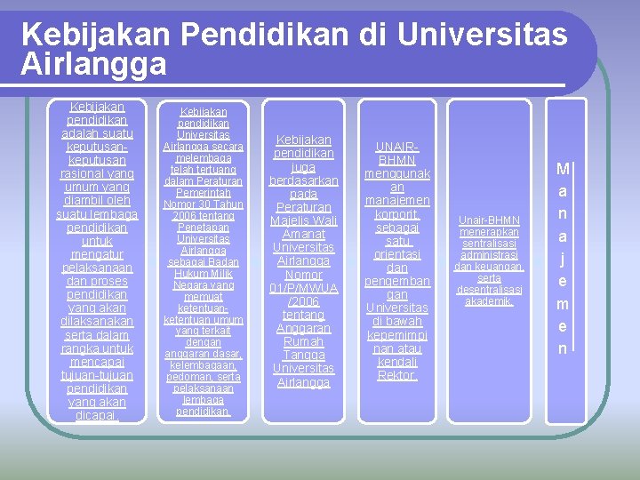 Kebijakan Pendidikan di Universitas Airlangga Kebijakan pendidikan adalah suatu keputusan rasional yang umum yang