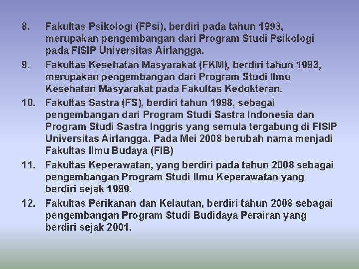 8. Fakultas Psikologi (FPsi), berdiri pada tahun 1993, merupakan pengembangan dari Program Studi Psikologi