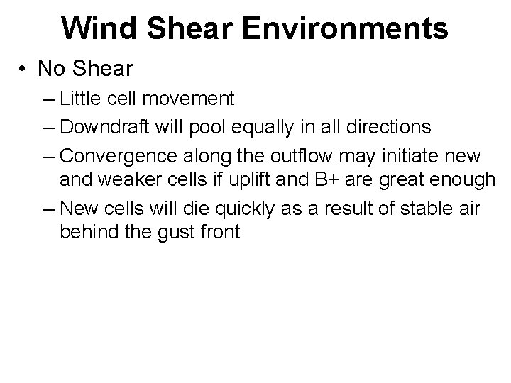 Wind Shear Environments • No Shear – Little cell movement – Downdraft will pool Wind Shear Environments • No Shear – Little cell movement – Downdraft will pool
