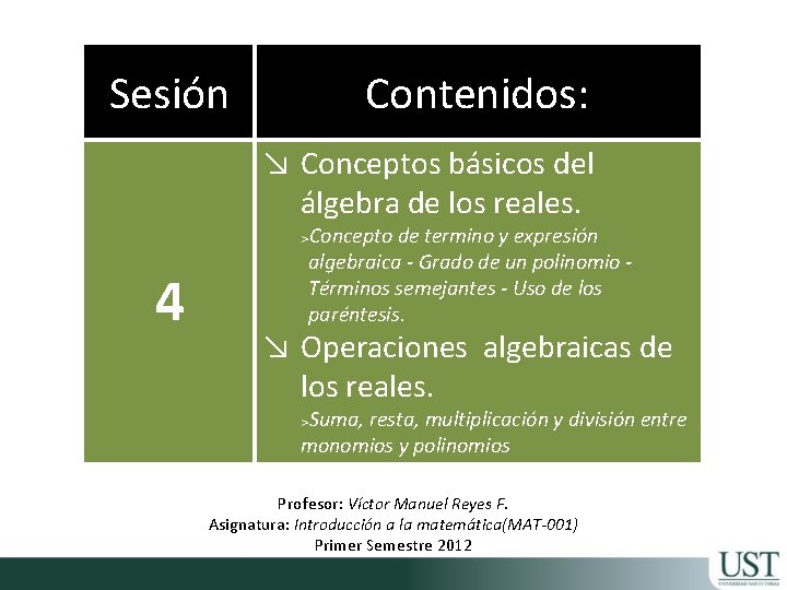 Sesión Contenidos: ↘ Conceptos básicos del álgebra de los reales. 4 >Concepto de termino