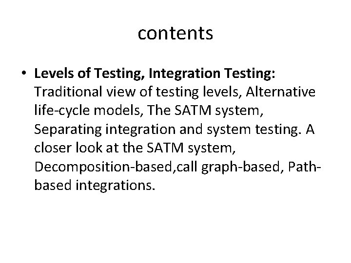 contents • Levels of Testing, Integration Testing: Traditional view of testing levels, Alternative life-cycle