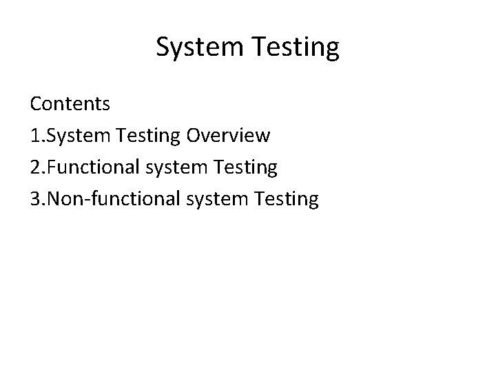 System Testing Contents 1. System Testing Overview 2. Functional system Testing 3. Non-functional system