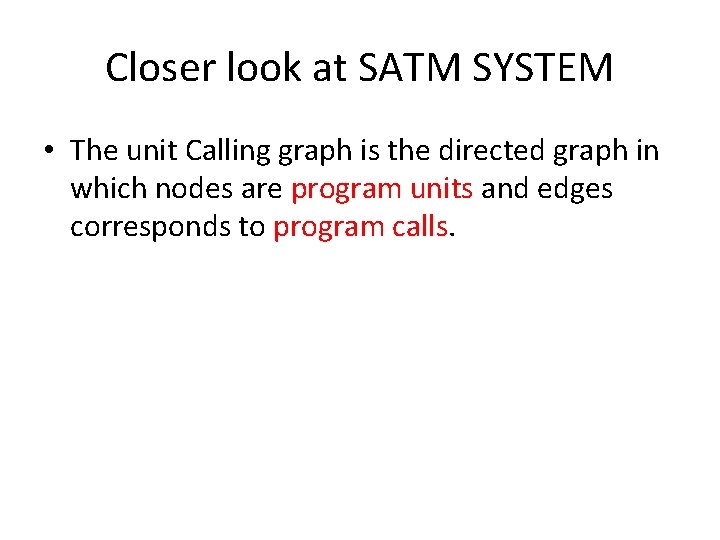 Closer look at SATM SYSTEM • The unit Calling graph is the directed graph