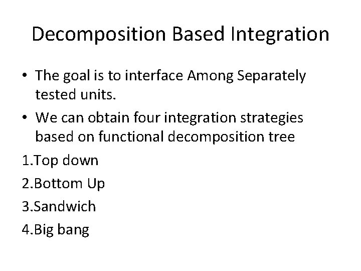 Decomposition Based Integration • The goal is to interface Among Separately tested units. •