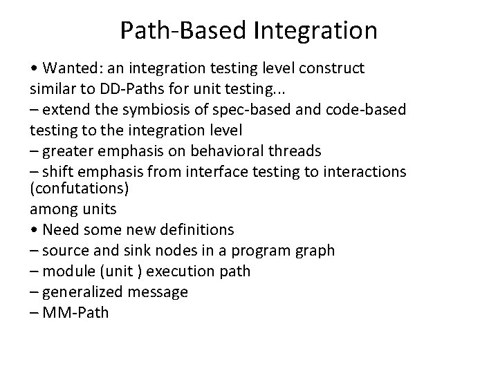 Path-Based Integration • Wanted: an integration testing level construct similar to DD-Paths for unit