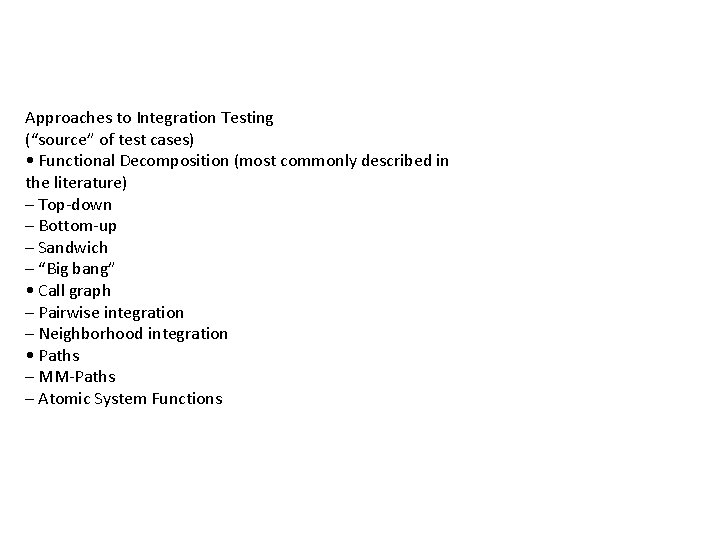 Approaches to Integration Testing (“source” of test cases) • Functional Decomposition (most commonly described