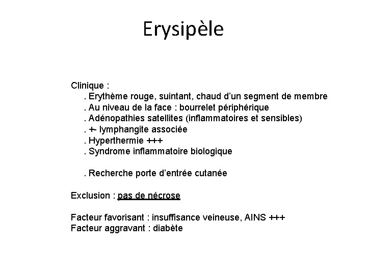 Erysipèle Clinique : . Erythème rouge, suintant, chaud d’un segment de membre . Au Erysipèle Clinique : . Erythème rouge, suintant, chaud d’un segment de membre . Au