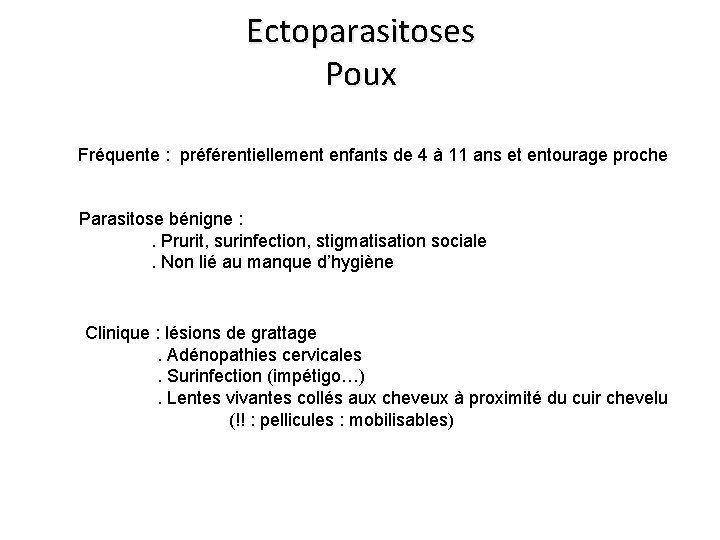 Ectoparasitoses Poux Fréquente : préférentiellement enfants de 4 à 11 ans et entourage proche Ectoparasitoses Poux Fréquente : préférentiellement enfants de 4 à 11 ans et entourage proche