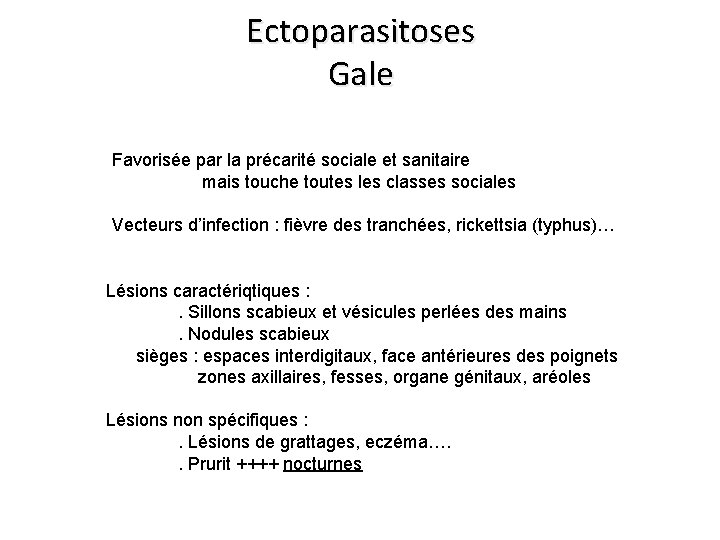 Ectoparasitoses Gale Favorisée par la précarité sociale et sanitaire mais touche toutes les classes Ectoparasitoses Gale Favorisée par la précarité sociale et sanitaire mais touche toutes les classes