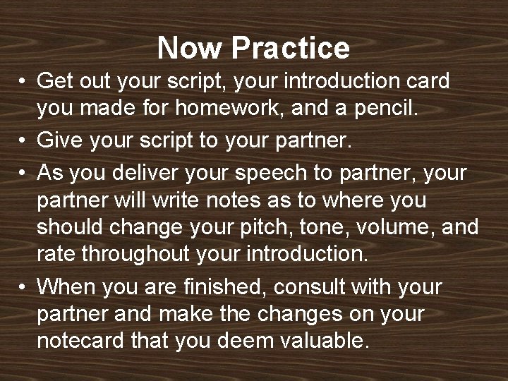Now Practice • Get out your script, your introduction card you made for homework,