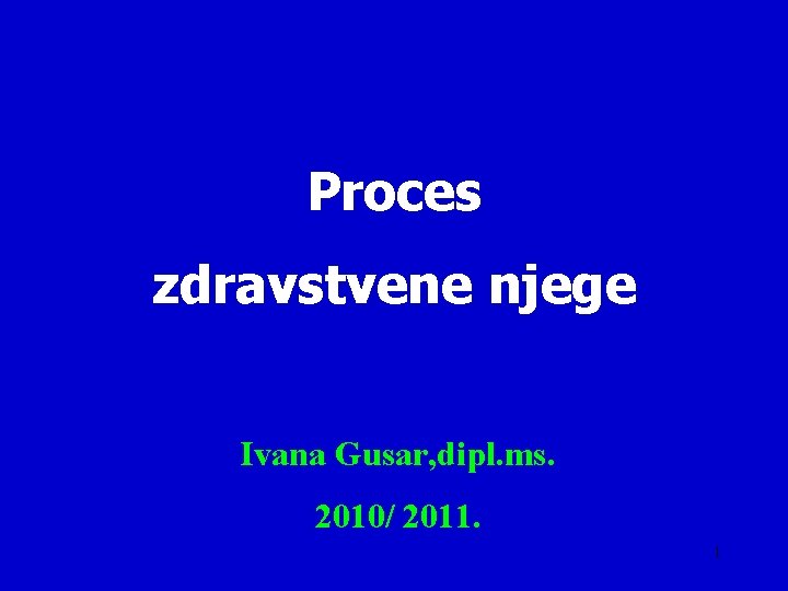 Proces zdravstvene njege Ivana Gusar, dipl. ms. 2010/ 2011. 1 
