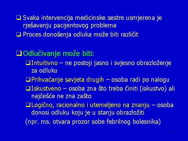 q Svaka intervencija medicinske sestre usmjerena je rješavanju pacijentovog problema q Proces donošenja odluka