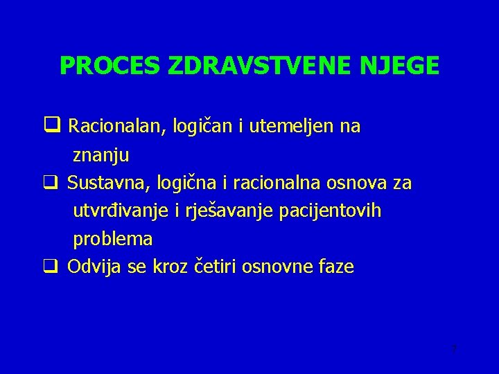 PROCES ZDRAVSTVENE NJEGE q Racionalan, logičan i utemeljen na znanju q Sustavna, logična i