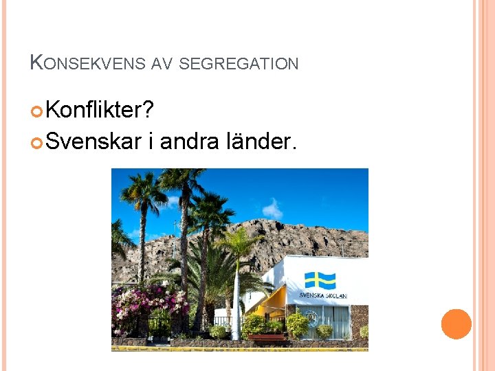 KONSEKVENS AV SEGREGATION Konflikter? Svenskar i andra länder. 