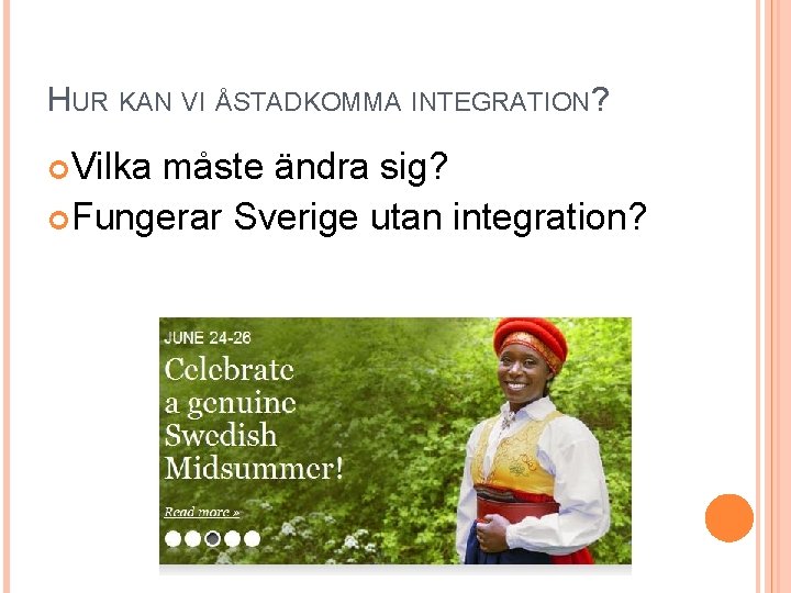HUR KAN VI ÅSTADKOMMA INTEGRATION? Vilka måste ändra sig? Fungerar Sverige utan integration? 