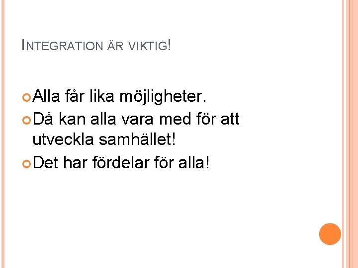 INTEGRATION ÄR VIKTIG! Alla får lika möjligheter. Då kan alla vara med för att