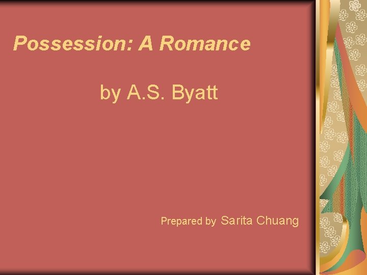 Possession: A Romance by A. S. Byatt Prepared by Sarita Chuang 