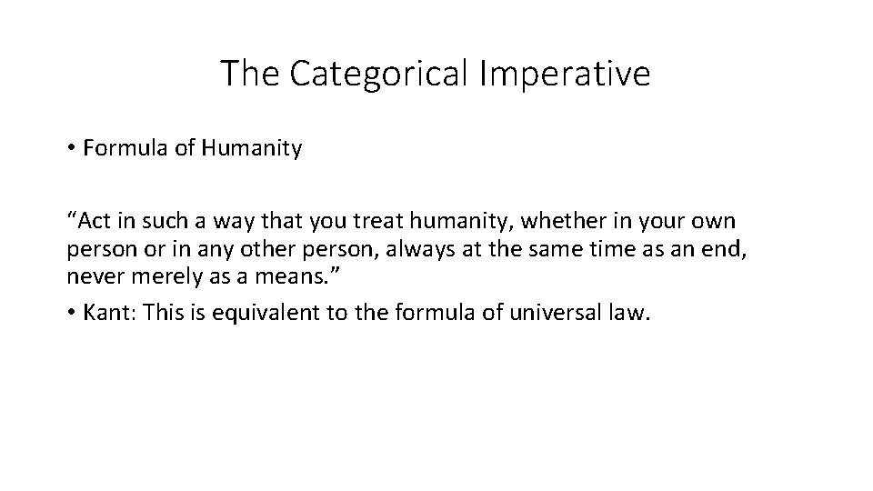 The Categorical Imperative • Formula of Humanity “Act in such a way that you The Categorical Imperative • Formula of Humanity “Act in such a way that you