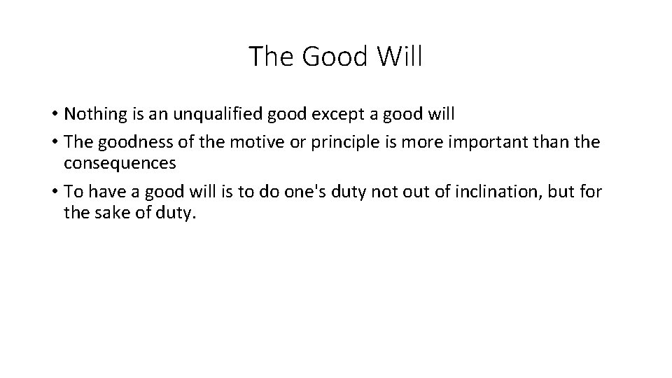 The Good Will • Nothing is an unqualified good except a good will •