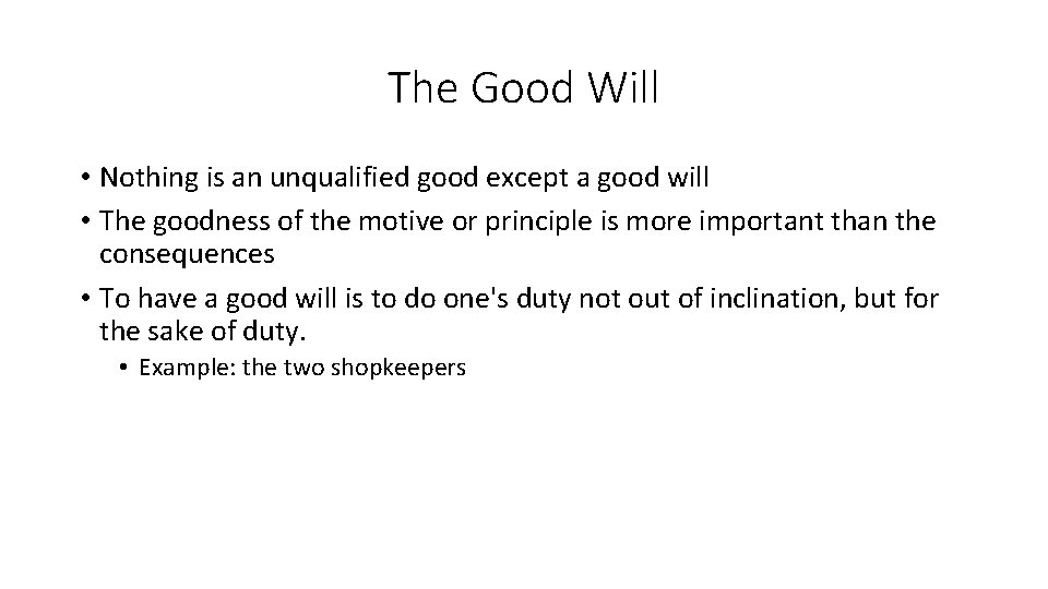 The Good Will • Nothing is an unqualified good except a good will •