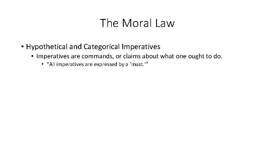 The Moral Law • Hypothetical and Categorical Imperatives • Imperatives are commands, or claims