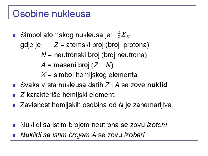 Osobine nukleusa n n n Simbol atomskog nukleusa je: . gdje je Z = Osobine nukleusa n n n Simbol atomskog nukleusa je: . gdje je Z =