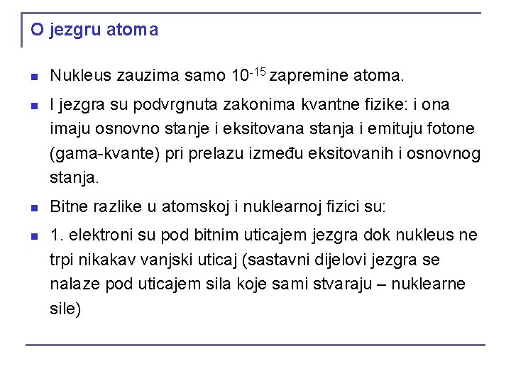 O jezgru atoma n Nukleus zauzima samo 10 -15 zapremine atoma. n I jezgra O jezgru atoma n Nukleus zauzima samo 10 -15 zapremine atoma. n I jezgra