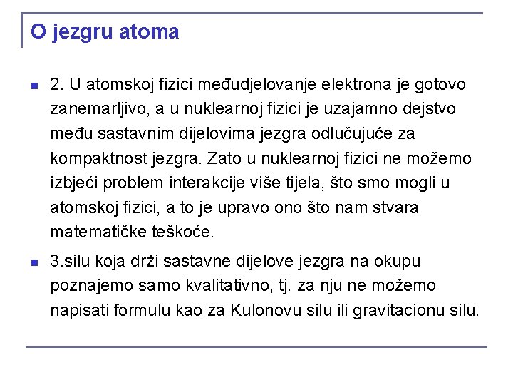 O jezgru atoma n 2. U atomskoj fizici međudjelovanje elektrona je gotovo zanemarljivo, a O jezgru atoma n 2. U atomskoj fizici međudjelovanje elektrona je gotovo zanemarljivo, a