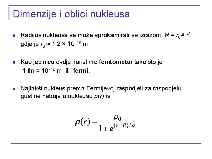 Dimenzije i oblici nukleusa n Radijus nukleusa se može aproksimirati sa izrazom R = Dimenzije i oblici nukleusa n Radijus nukleusa se može aproksimirati sa izrazom R =