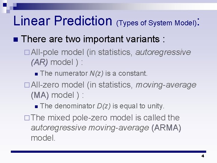 Linear Prediction (Types of System Model): n There are two important variants : ¨