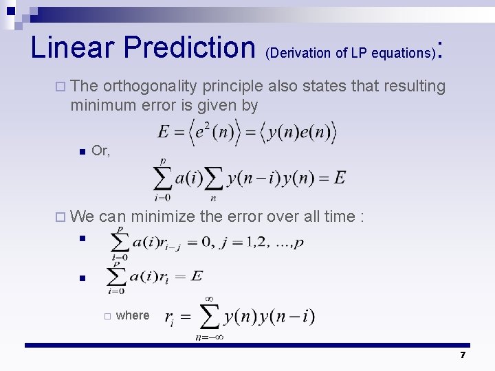 Linear Prediction (Derivation of LP equations): ¨ The orthogonality principle also states that resulting