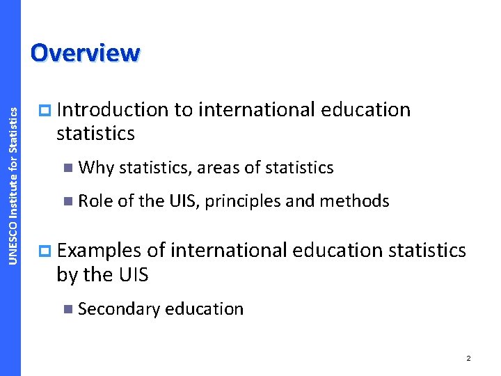 UNESCO Institute for Statistics Overview p Introduction to international education statistics n Why statistics,