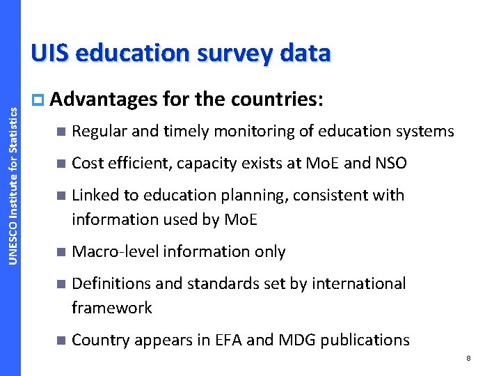 UNESCO Institute for Statistics UIS education survey data p Advantages for the countries: n