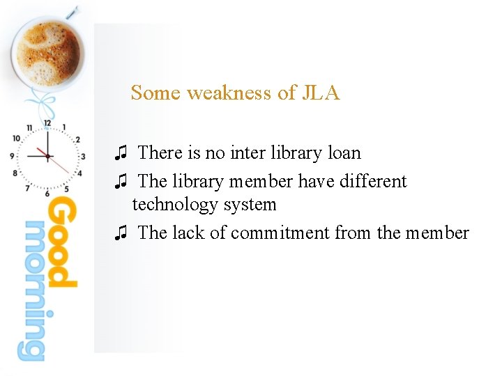 Some weakness of JLA ♫ There is no inter library loan ♫ The library