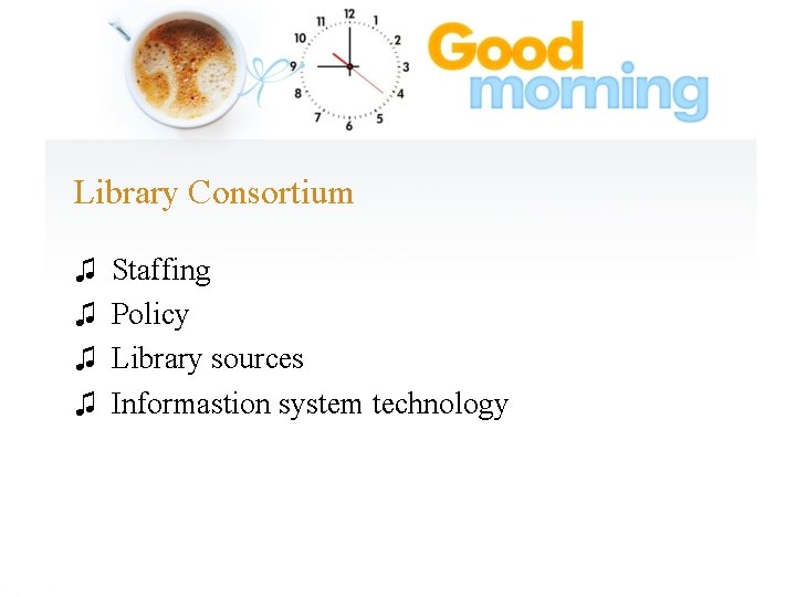 Library Consortium ♫ Staffing ♫ Policy ♫ Library sources ♫ Informastion system technology 